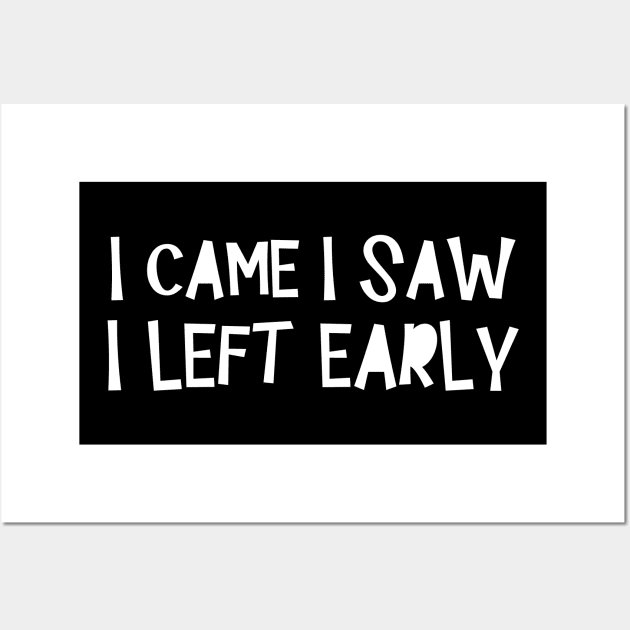 'I Came I Saw I Left Early' Introvert Wall Art by ourwackyhome